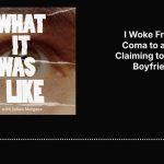 I Woke From a Coma to a Man Claiming to Be My Boyfriend | What It Was Like