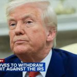 $10 Billion Lawsuit VANISHES—Hidden Drama Unveiled Trump drops his $10B lawsuit against IRS, court filing says